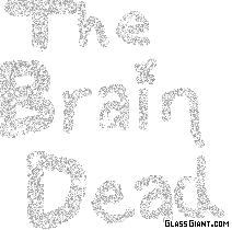 The Brain Dead Forum Index